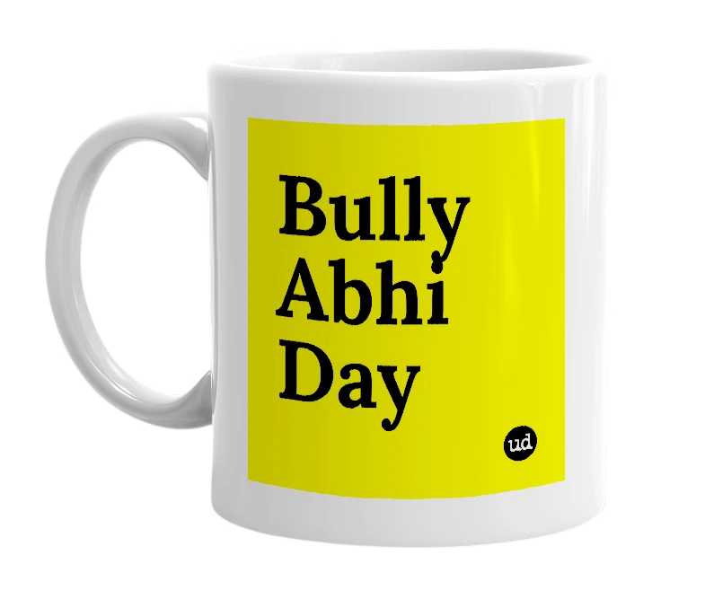 White mug with 'Bully Abhi Day' in bold black letters