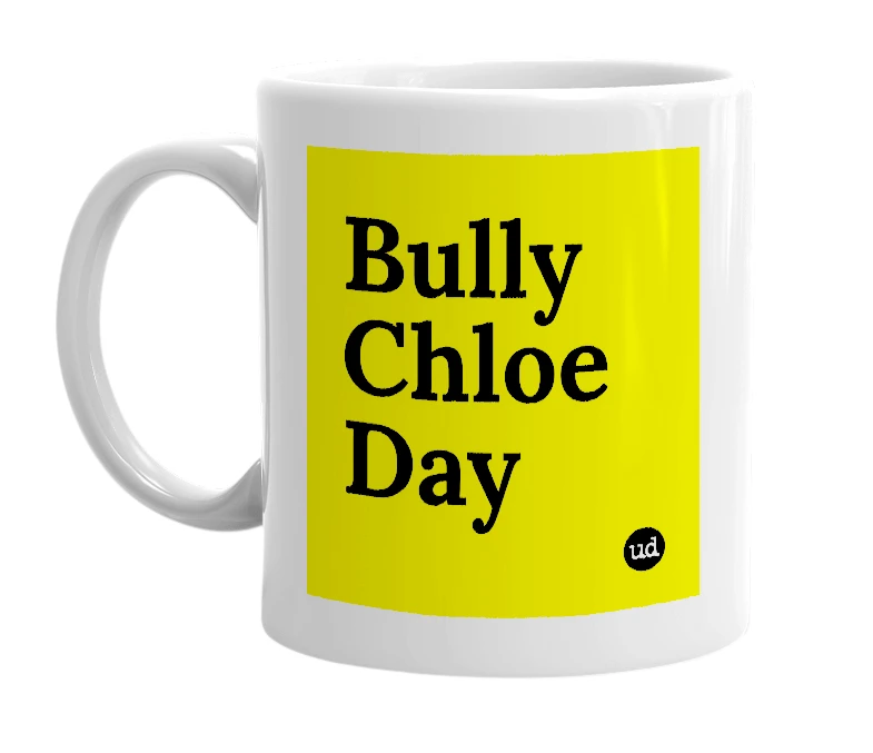 White mug with 'Bully Chloe Day' in bold black letters