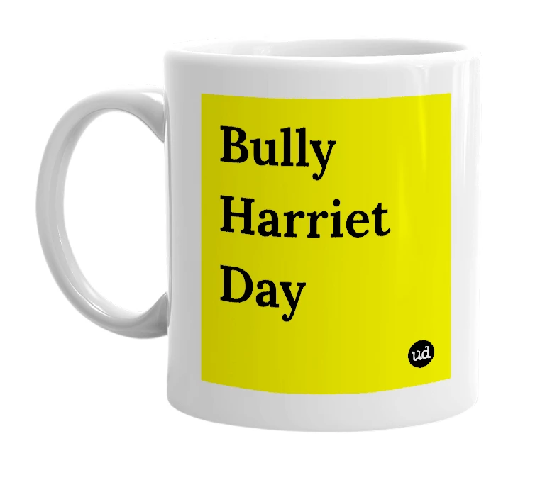 White mug with 'Bully Harriet Day' in bold black letters