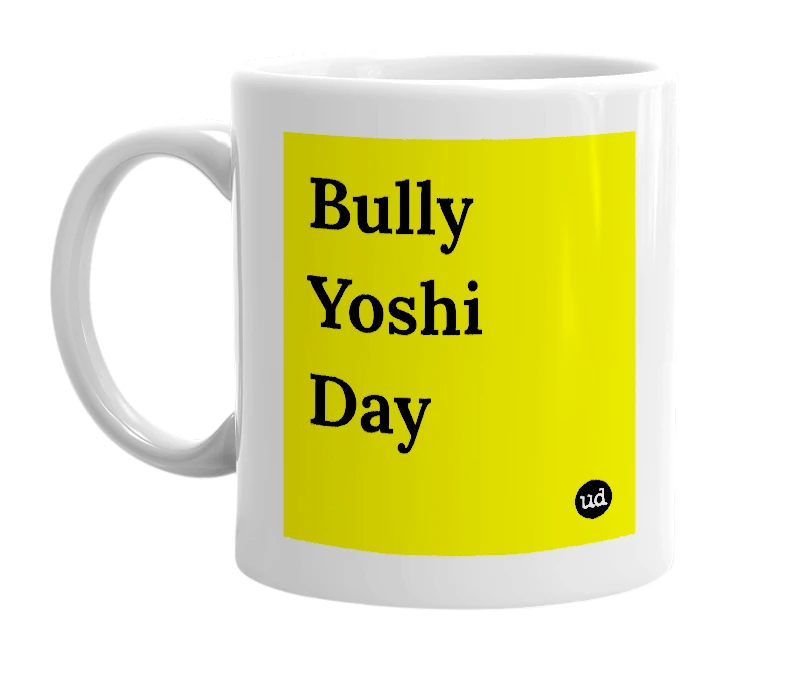 White mug with 'Bully Yoshi Day' in bold black letters