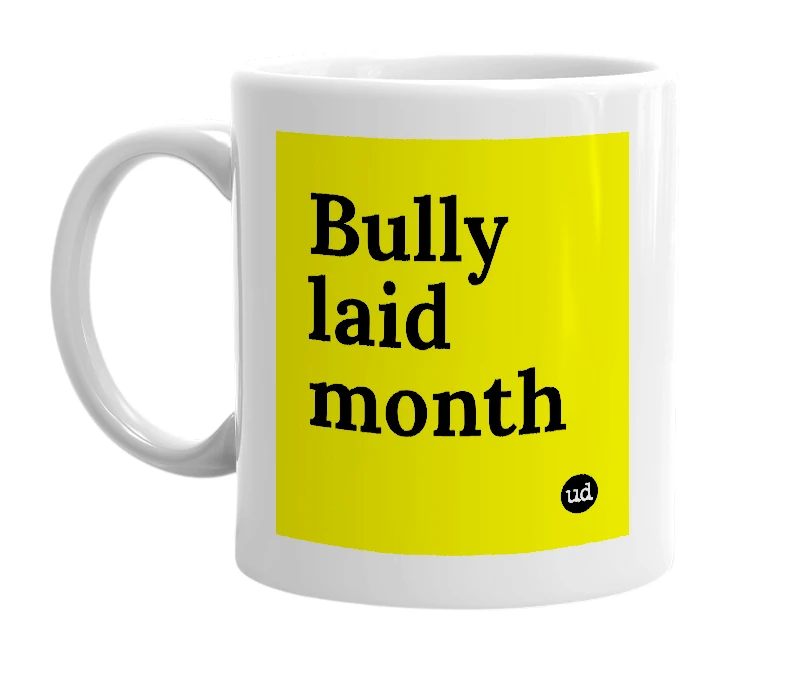 White mug with 'Bully laid month' in bold black letters