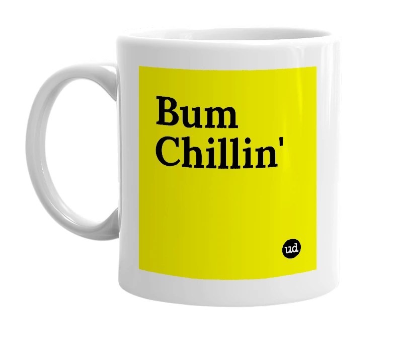 White mug with 'Bum Chillin'' in bold black letters