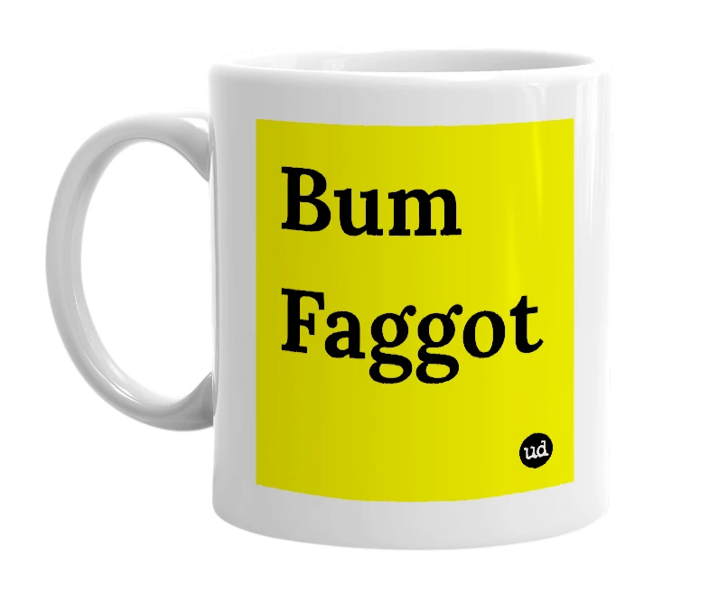 White mug with 'Bum Faggot' in bold black letters
