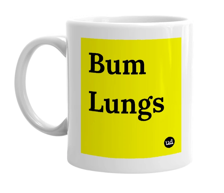 White mug with 'Bum Lungs' in bold black letters