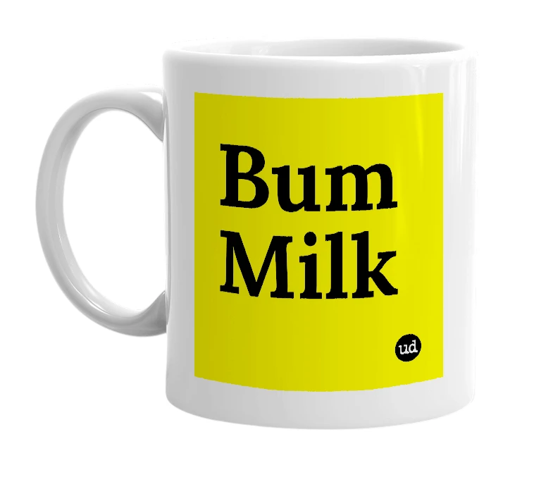 White mug with 'Bum Milk' in bold black letters