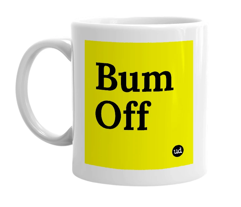 White mug with 'Bum Off' in bold black letters