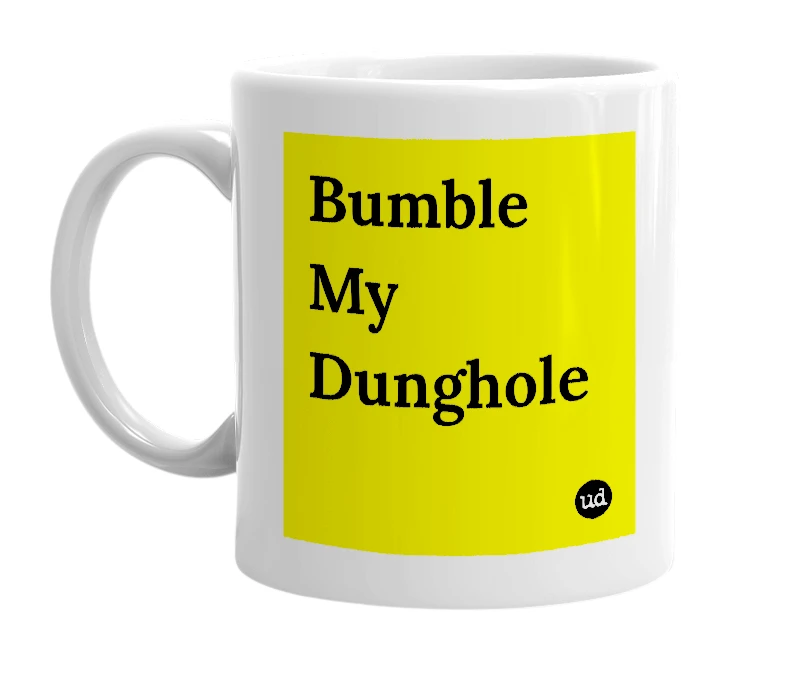 White mug with 'Bumble My Dunghole' in bold black letters