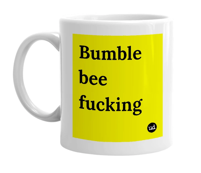 White mug with 'Bumble bee fucking' in bold black letters