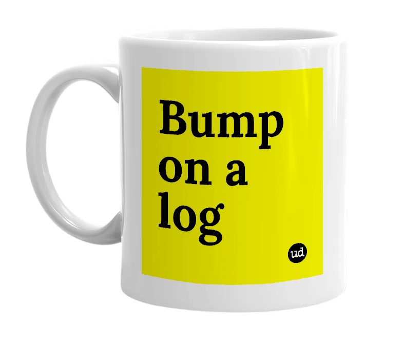 White mug with 'Bump on a log' in bold black letters