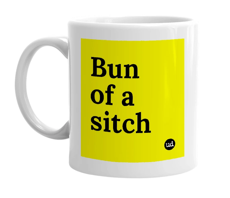 White mug with 'Bun of a sitch' in bold black letters
