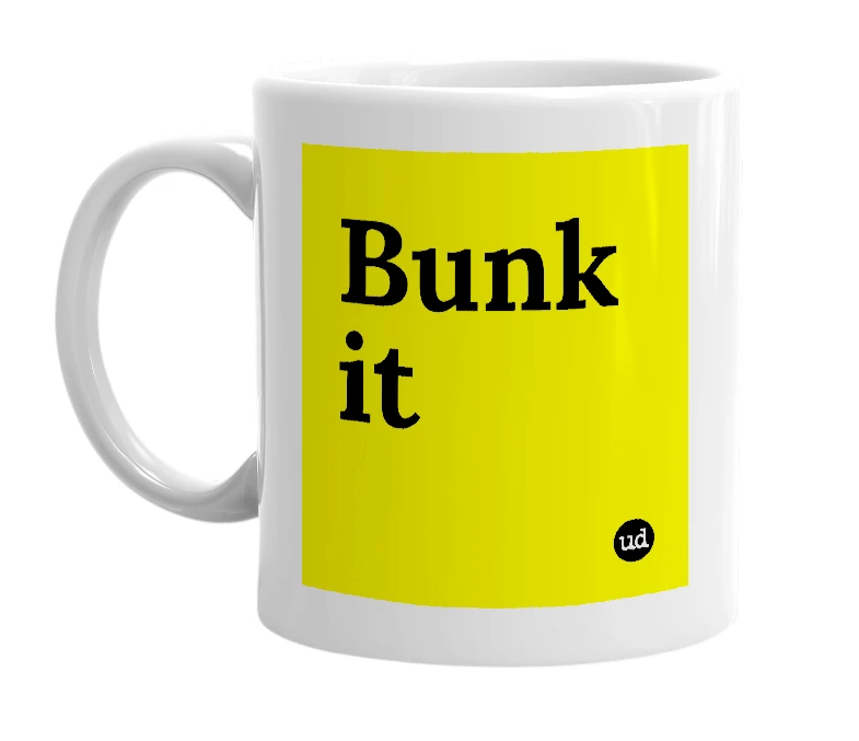 White mug with 'Bunk it' in bold black letters