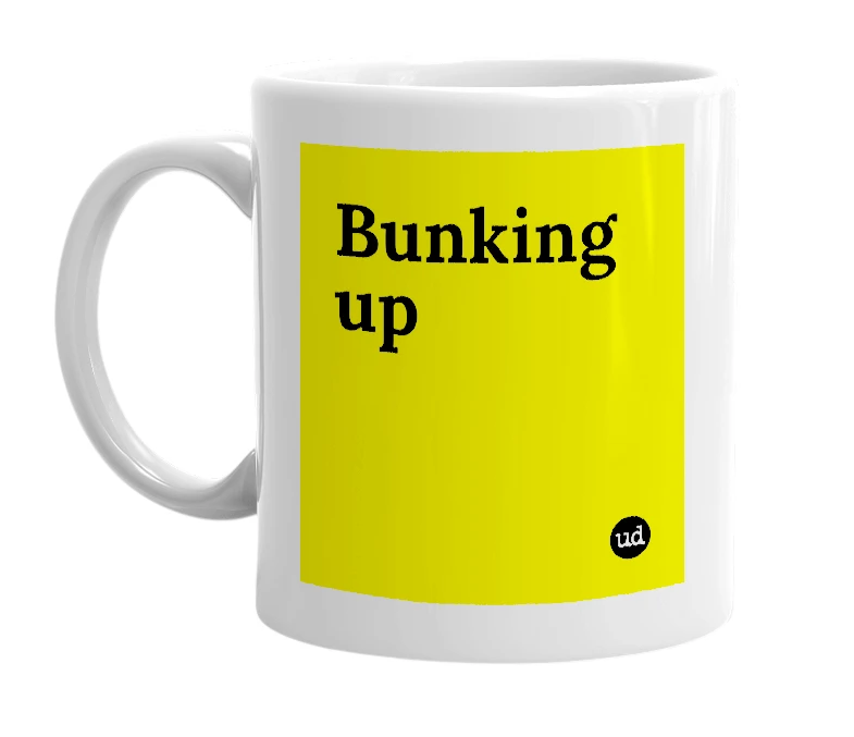 White mug with 'Bunking up' in bold black letters