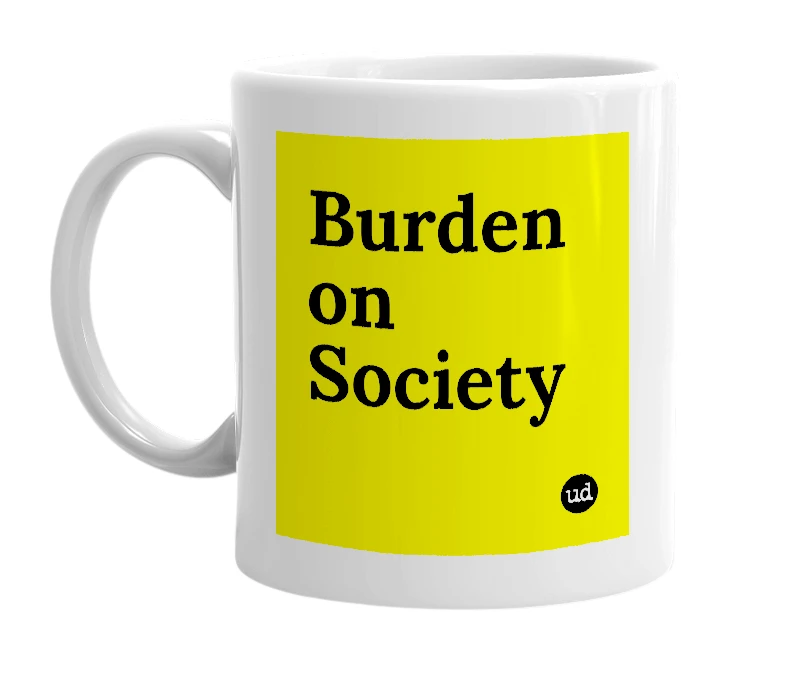 White mug with 'Burden on Society' in bold black letters