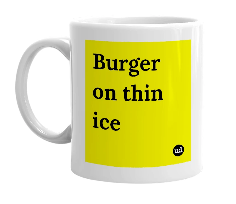 White mug with 'Burger on thin ice' in bold black letters