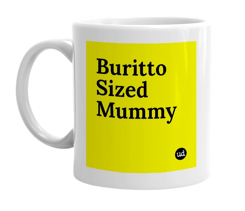 White mug with 'Buritto Sized Mummy' in bold black letters