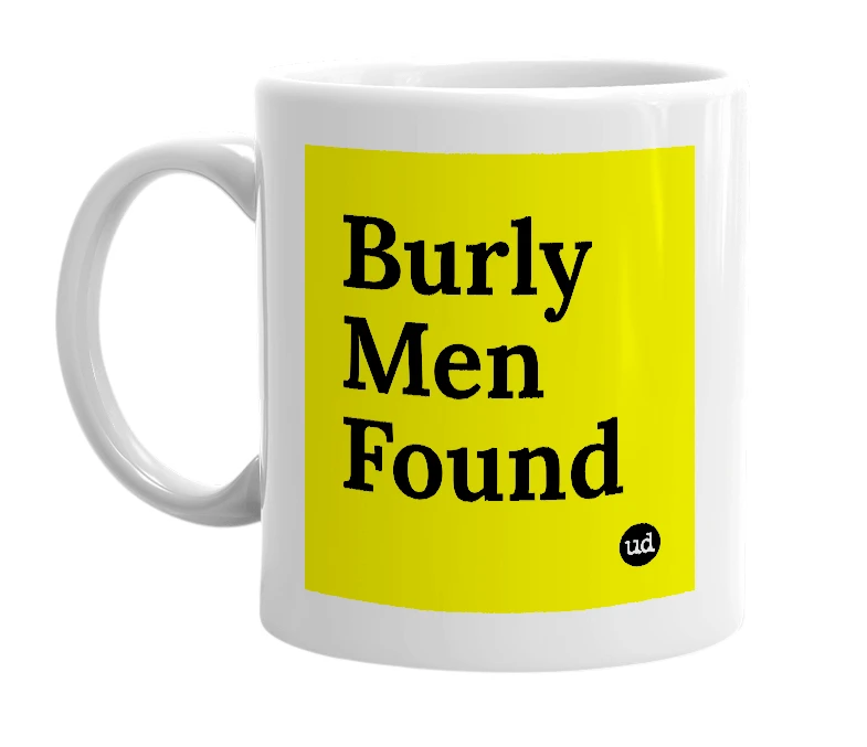 White mug with 'Burly Men Found' in bold black letters