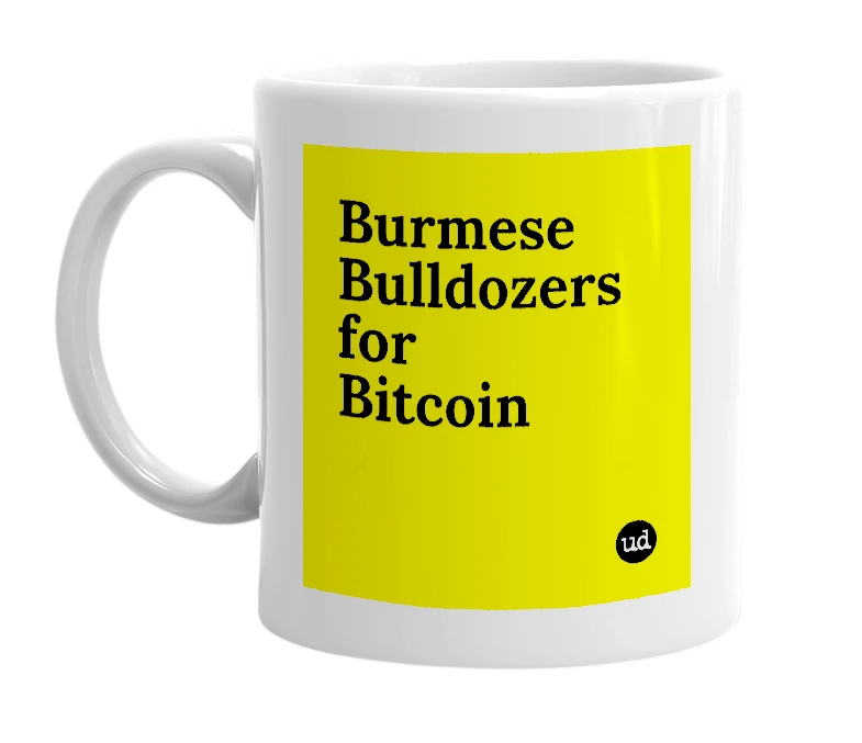 White mug with 'Burmese Bulldozers for Bitcoin' in bold black letters