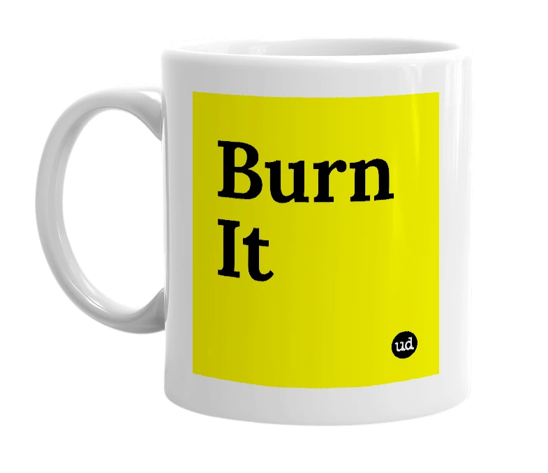 White mug with 'Burn It' in bold black letters