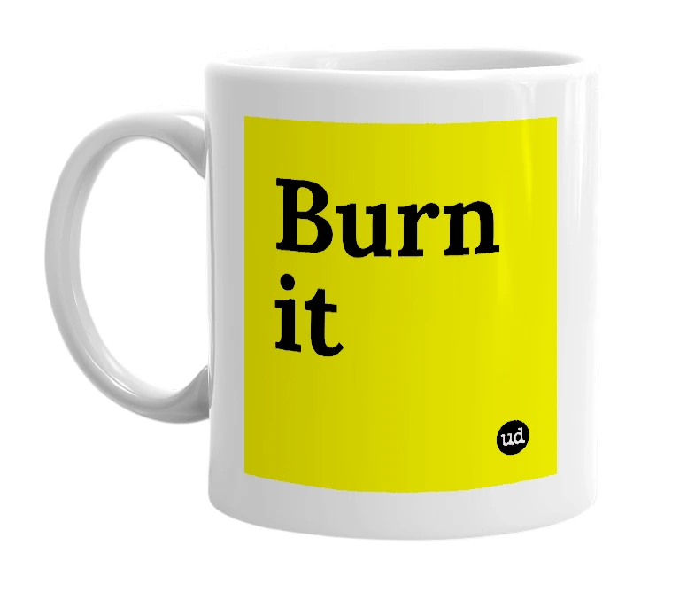 White mug with 'Burn it' in bold black letters