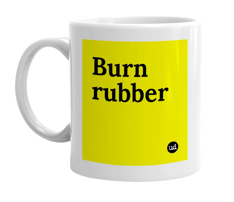 White mug with 'Burn rubber' in bold black letters