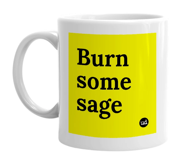 White mug with 'Burn some sage' in bold black letters