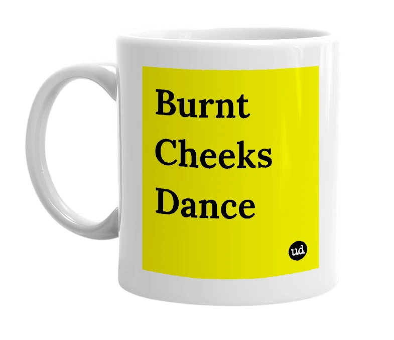 White mug with 'Burnt Cheeks Dance' in bold black letters