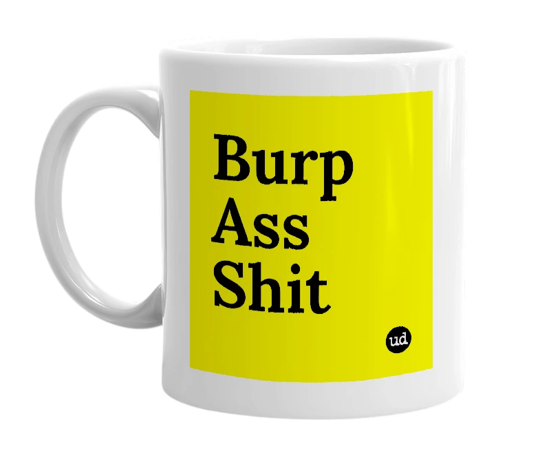 White mug with 'Burp Ass Shit' in bold black letters