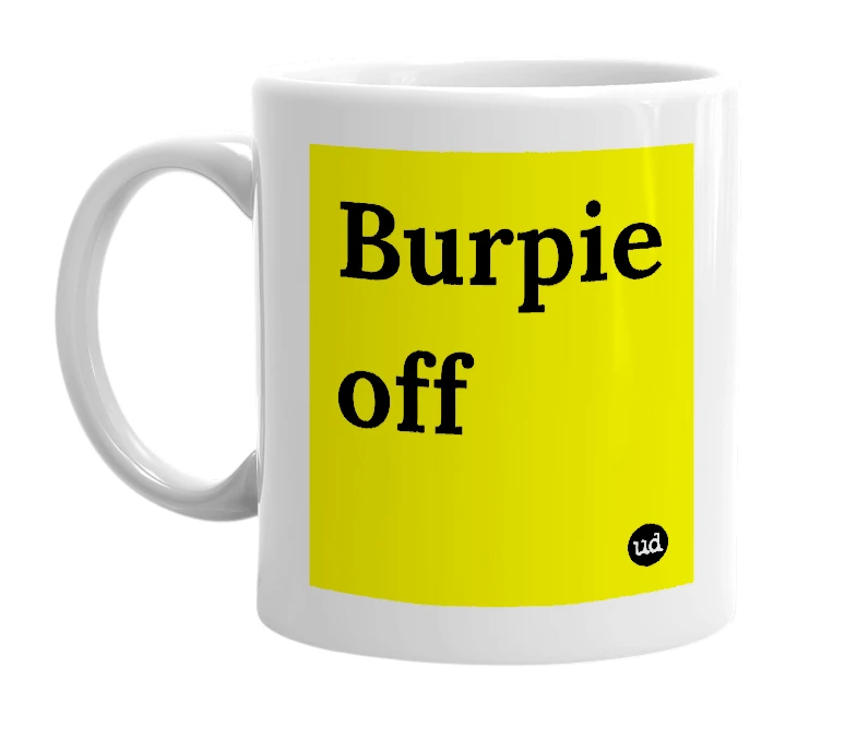 White mug with 'Burpie off' in bold black letters