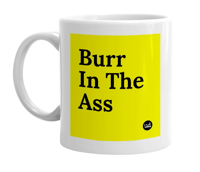 White mug with 'Burr In The Ass' in bold black letters