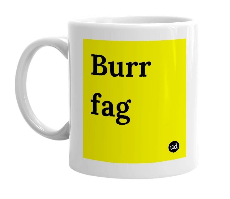 White mug with 'Burr fag' in bold black letters
