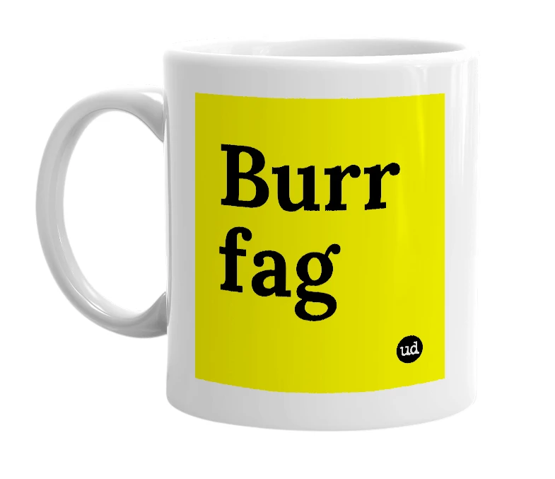 White mug with 'Burr fag' in bold black letters