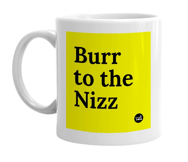 White mug with 'Burr to the Nizz' in bold black letters