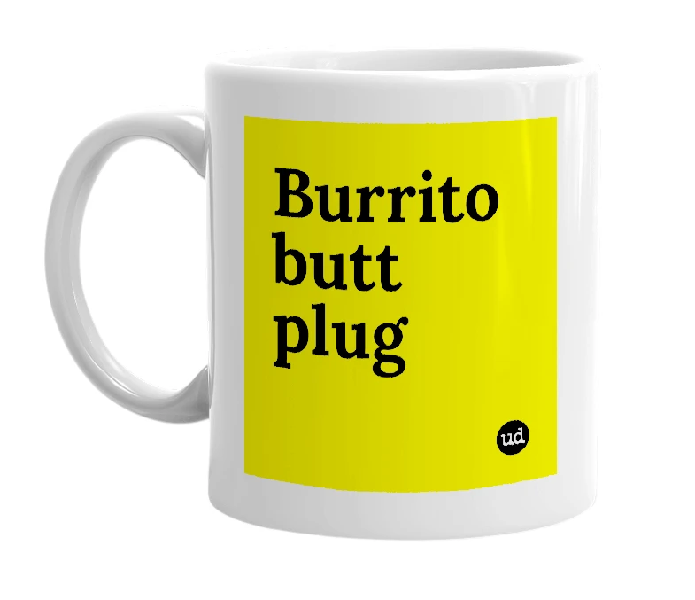 White mug with 'Burrito butt plug' in bold black letters