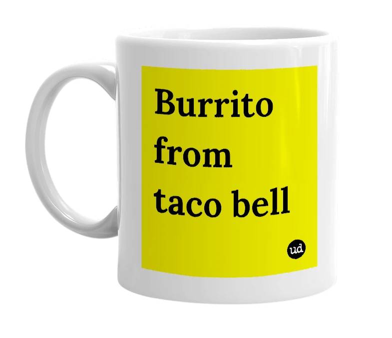 White mug with 'Burrito from taco bell' in bold black letters