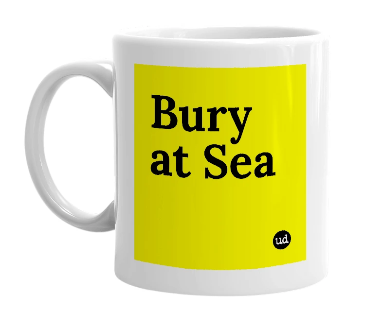 White mug with 'Bury at Sea' in bold black letters