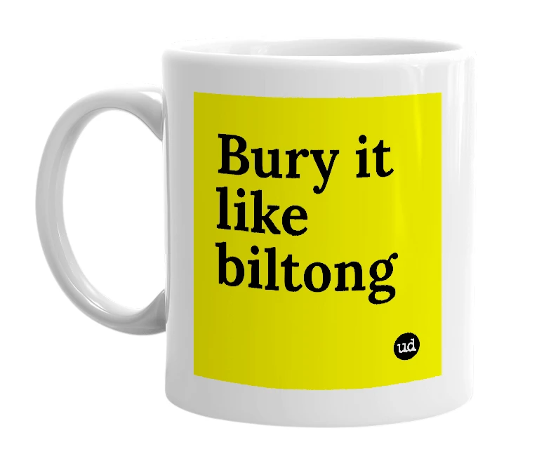 White mug with 'Bury it like biltong' in bold black letters