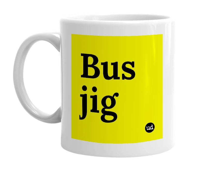 White mug with 'Bus jig' in bold black letters