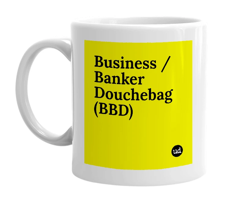 White mug with 'Business / Banker Douchebag (BBD)' in bold black letters