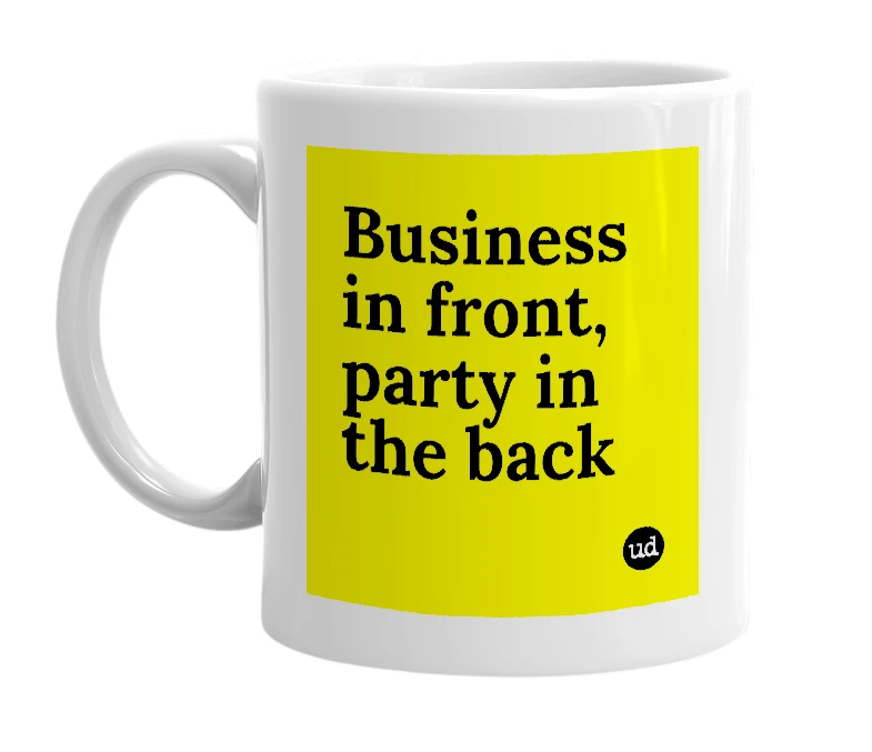 White mug with 'Business in front, party in the back' in bold black letters