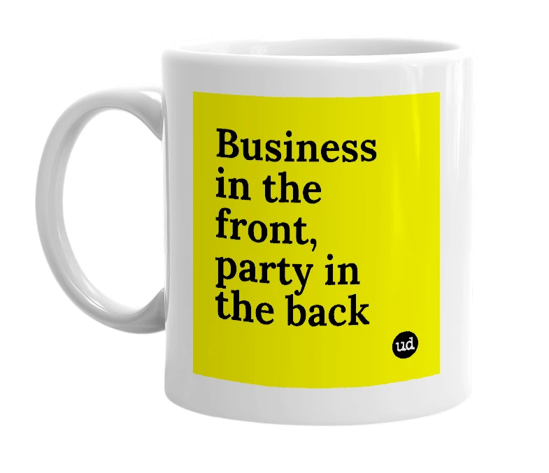 White mug with 'Business in the front, party in the back' in bold black letters
