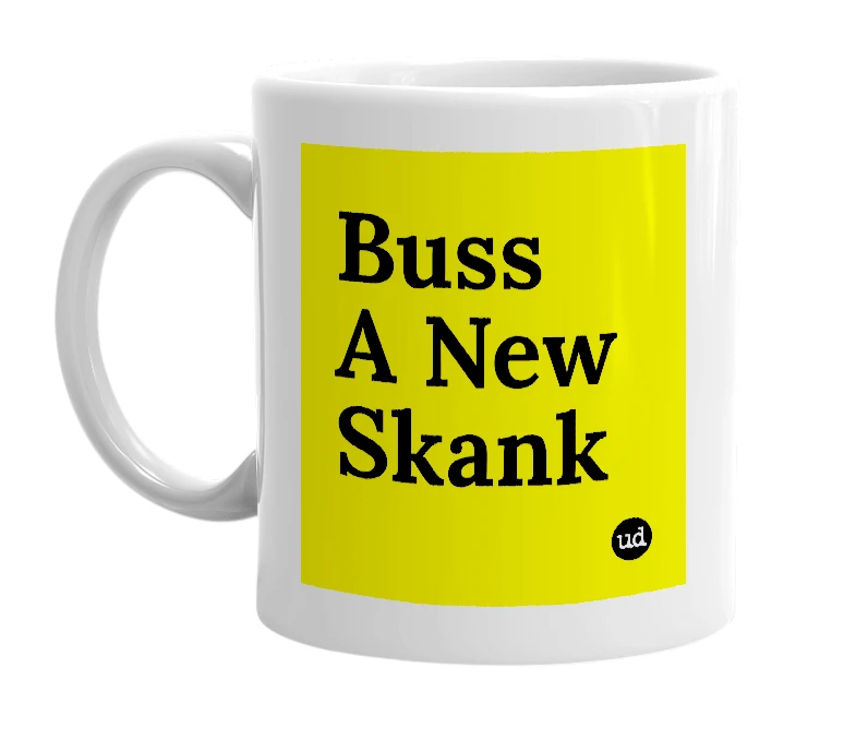 White mug with 'Buss A New Skank' in bold black letters