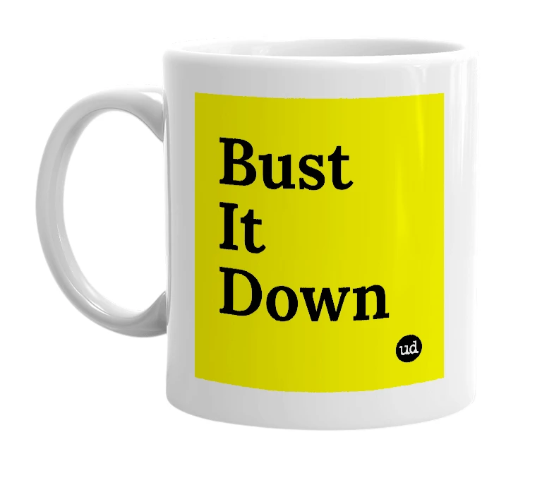White mug with 'Bust It Down' in bold black letters