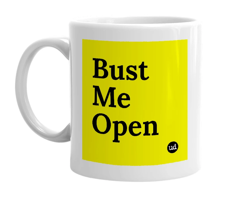White mug with 'Bust Me Open' in bold black letters