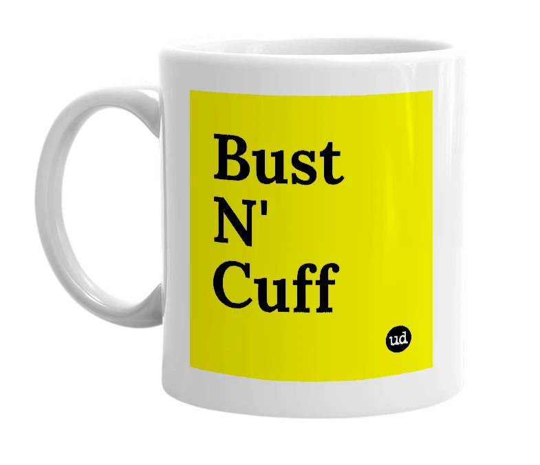 White mug with 'Bust N' Cuff' in bold black letters