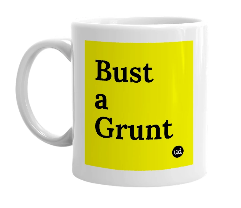 White mug with 'Bust a Grunt' in bold black letters