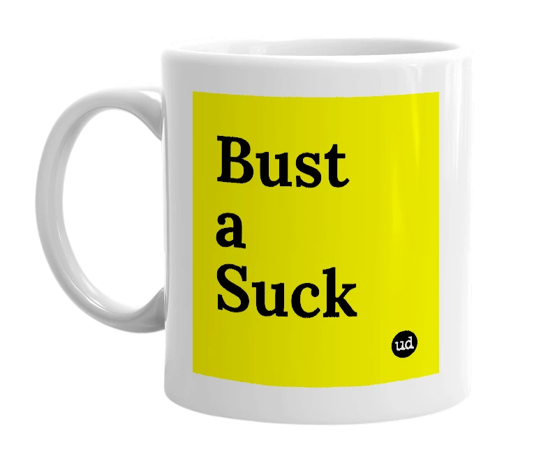 White mug with 'Bust a Suck' in bold black letters