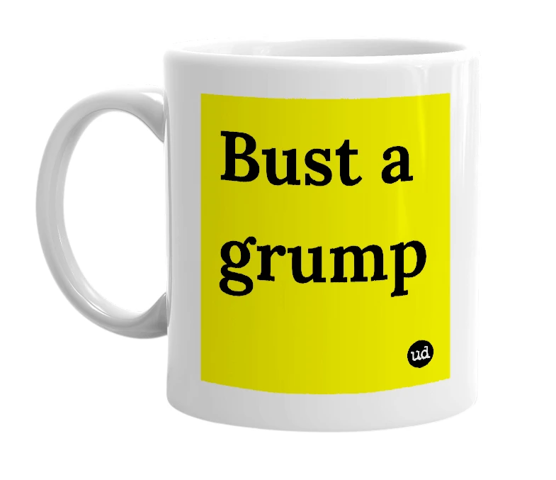 White mug with 'Bust a grump' in bold black letters