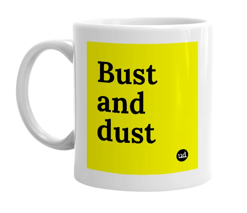 White mug with 'Bust and dust' in bold black letters