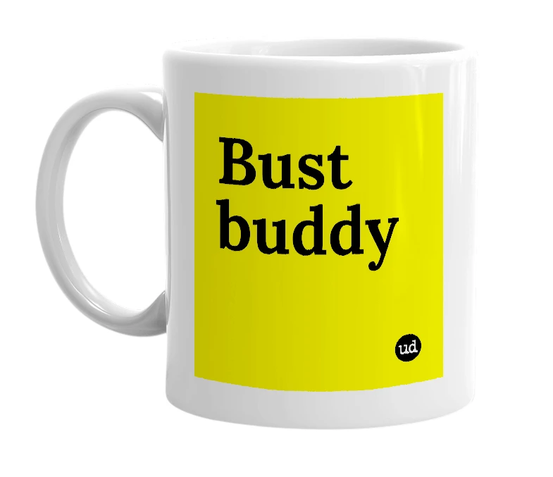 White mug with 'Bust buddy' in bold black letters