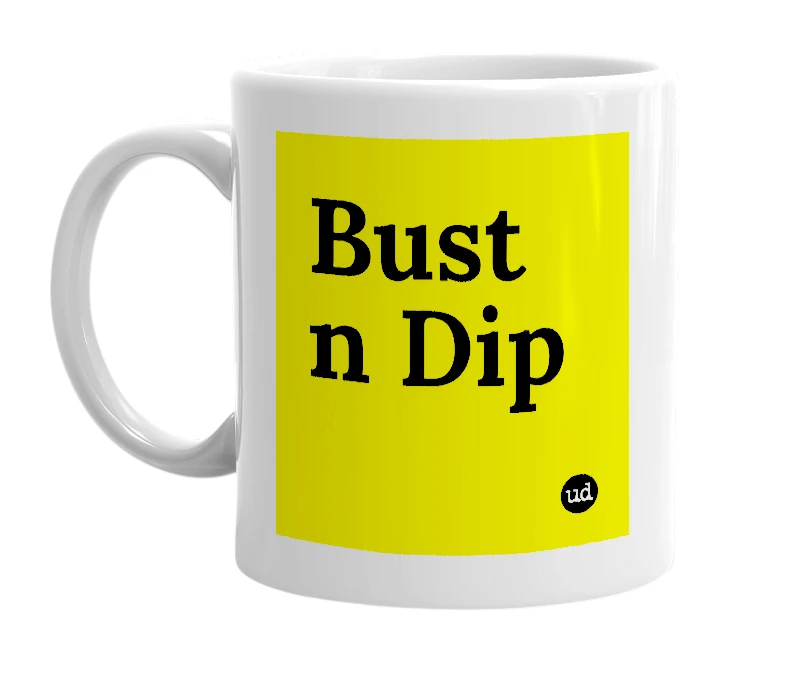 White mug with 'Bust n Dip' in bold black letters